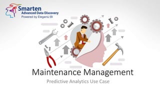 Maintenance Management
Predictive Analytics Use Case
 