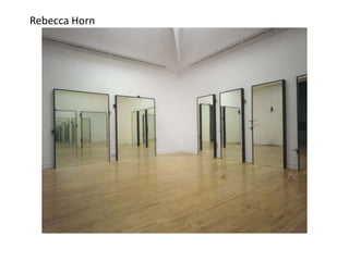 Rebecca Horn
 