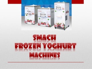 Smach and Taylor Frozen Yoghurt Machines