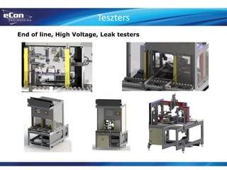 Teszters
End of line, High Voltage, Leak testers
 