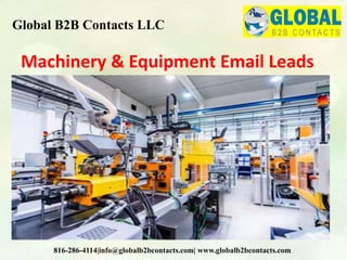 Machinery & Equipment Email Leads
Global B2B Contacts LLC
816-286-4114|info@globalb2bcontacts.com| www.globalb2bcontacts.com
 