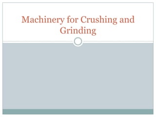 Machinery for Crushing and
        Grinding
 