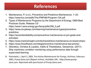 References
1. Maintenance, P. (n.d.). Preventive and Predictive Maintenance, 1–23.
https://www.lce.com/pdfs/The-PMPdM-Prog...