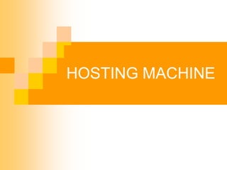 HOSTING MACHINE
 