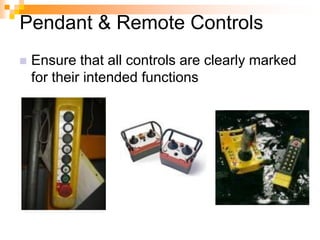 Pendant & Remote Controls
 Ensure that all controls are clearly marked
for their intended functions
 