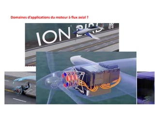 Domaines d’applications du moteur à flux axial ?
 