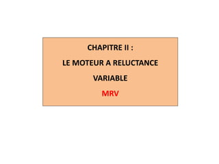 CHAPITRE II :
LE MOTEUR A RELUCTANCE
VARIABLE
MRV
 