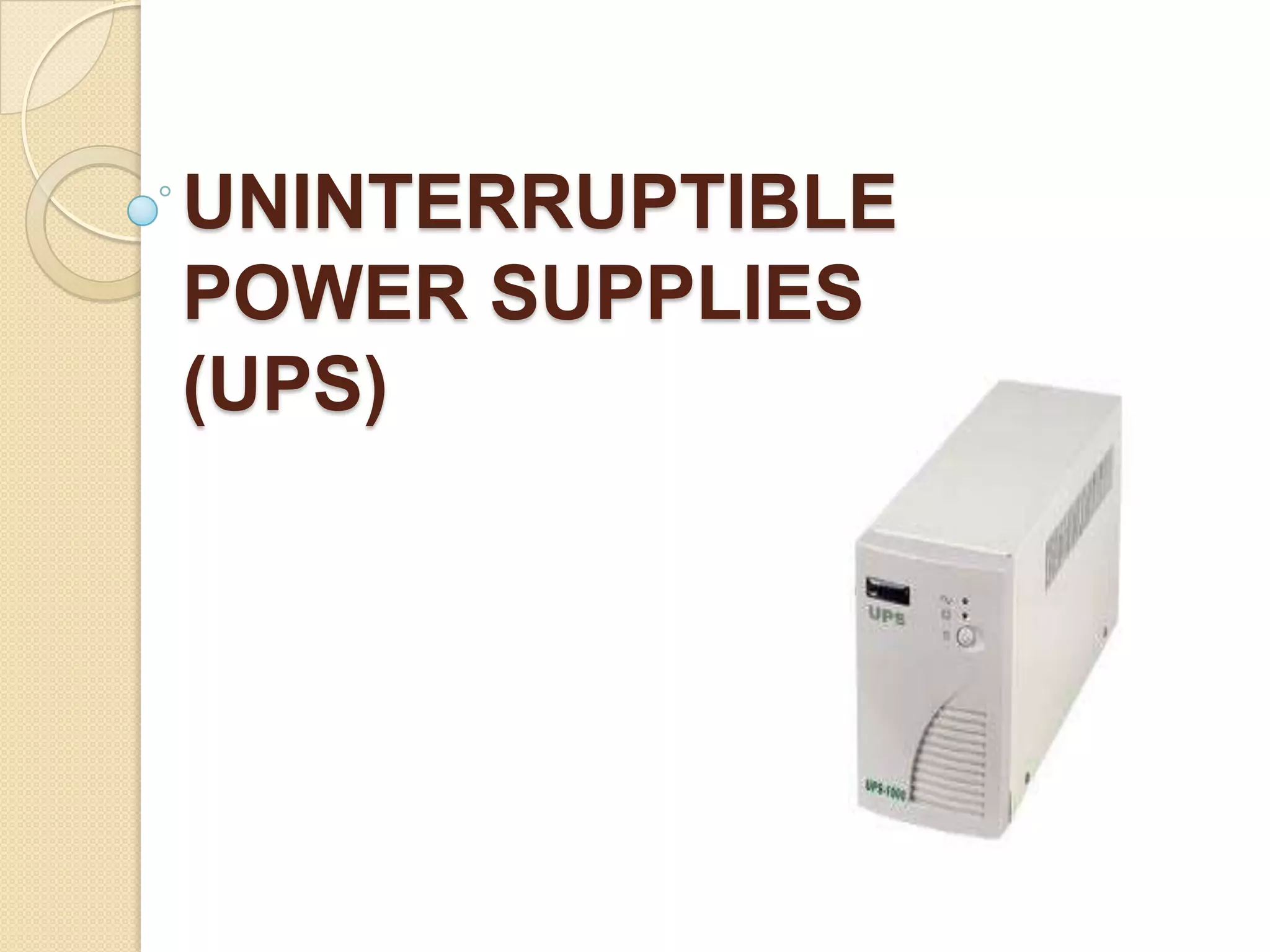 UNINTERRUPTIBLE
POWER SUPPLIES
(UPS)

 