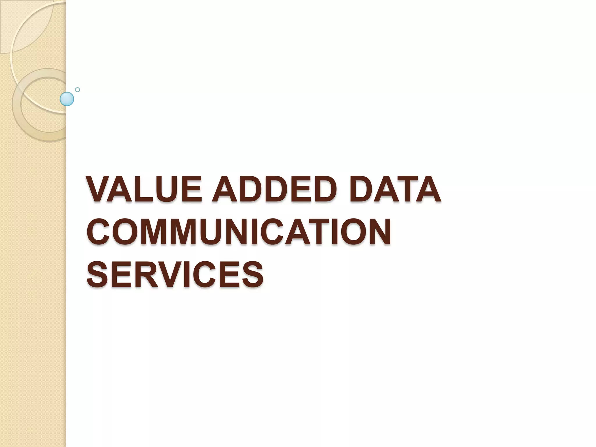 VALUE ADDED DATA
COMMUNICATION
SERVICES

 