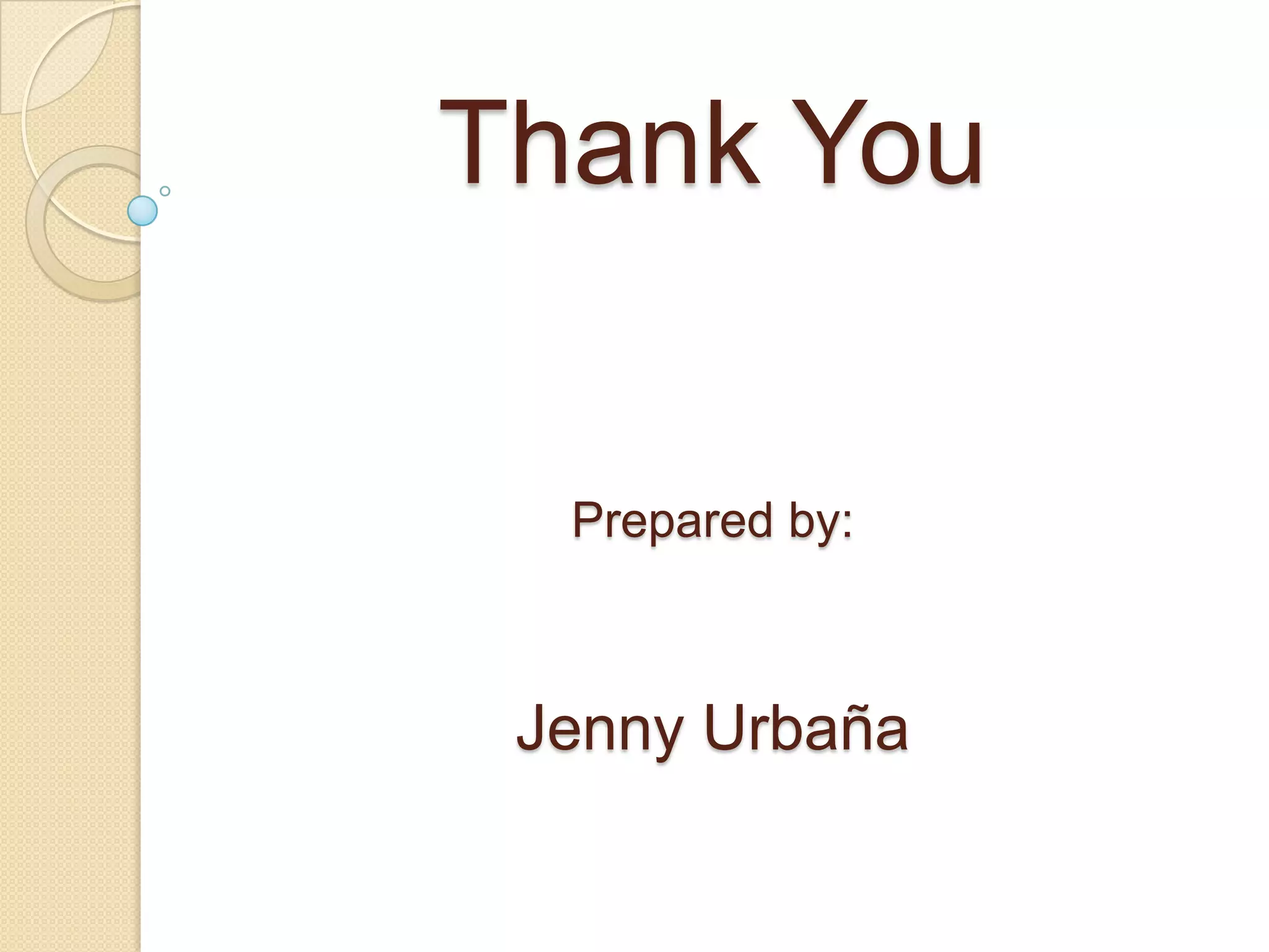 Thank You

Prepared by:

Jenny Urbaña

 