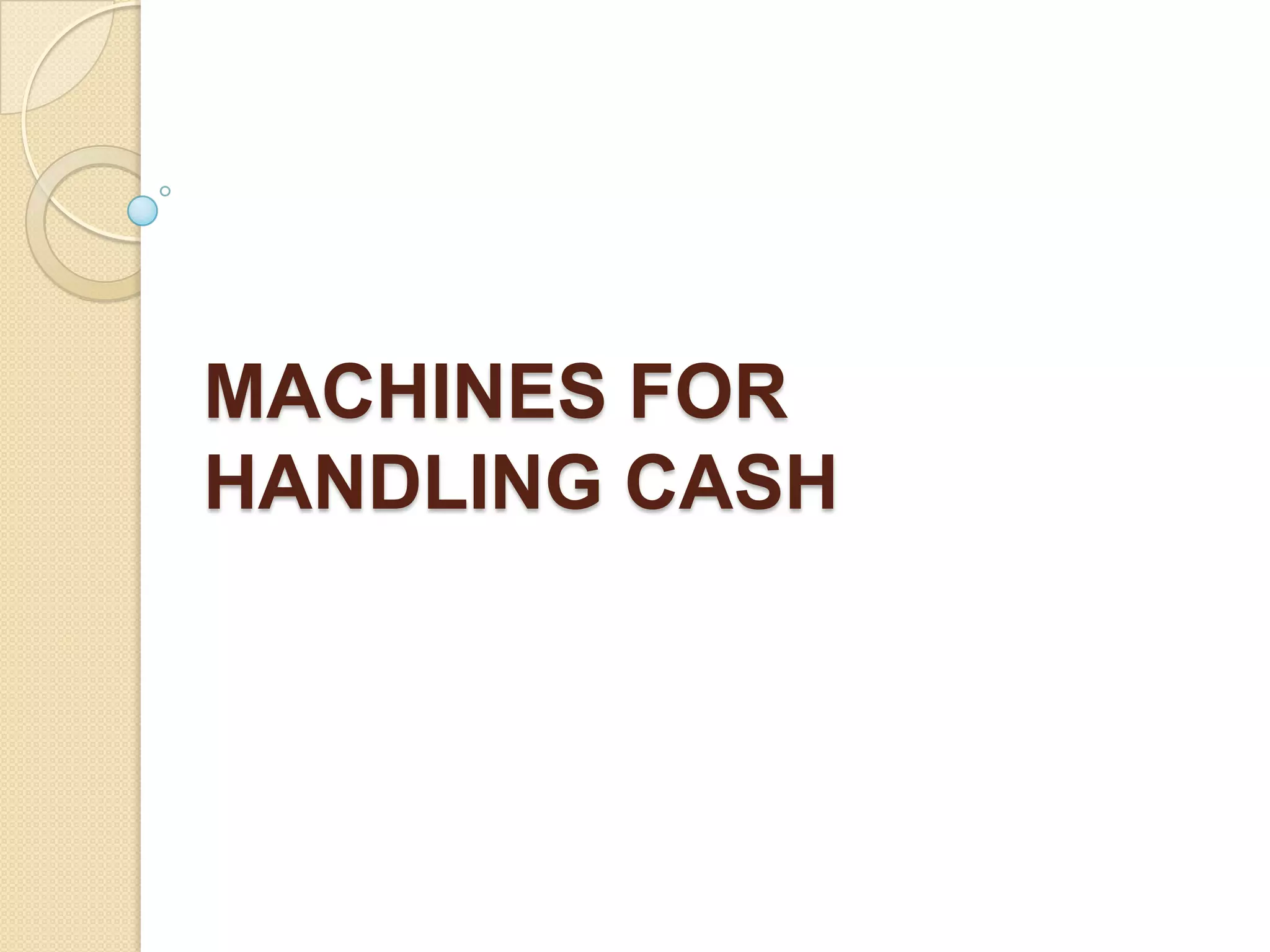 MACHINES FOR
HANDLING CASH

 
