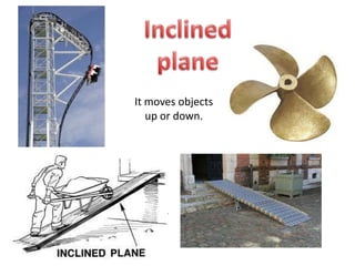 It moves objects
up or down.