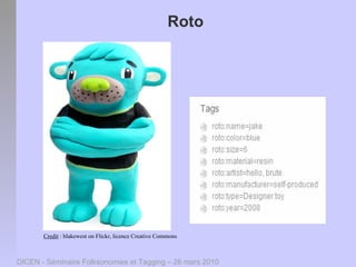 Roto




       Credit : blakewest on Flickr, licence Creative Commons



DICEN - Séminaire Folksonomies et Tagging – 26 mars 2010
 