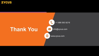 +1 866 563 9219
info@zycus.com
www.zycus.com
Thank You
 