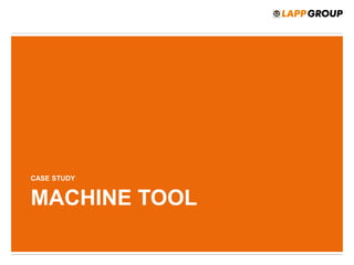 MACHINE TOOL
CASE STUDY