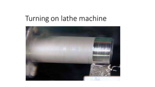 Turning on lathe machine
 