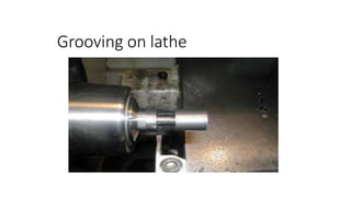 Grooving on lathe
 