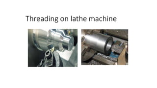 Threading on lathe machine
 