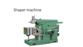 Shaper machine
 