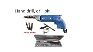 Hand drill, drill bit
 