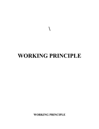 WORKING PRINCIPLE 
WORKING PRINCIPLE 
 