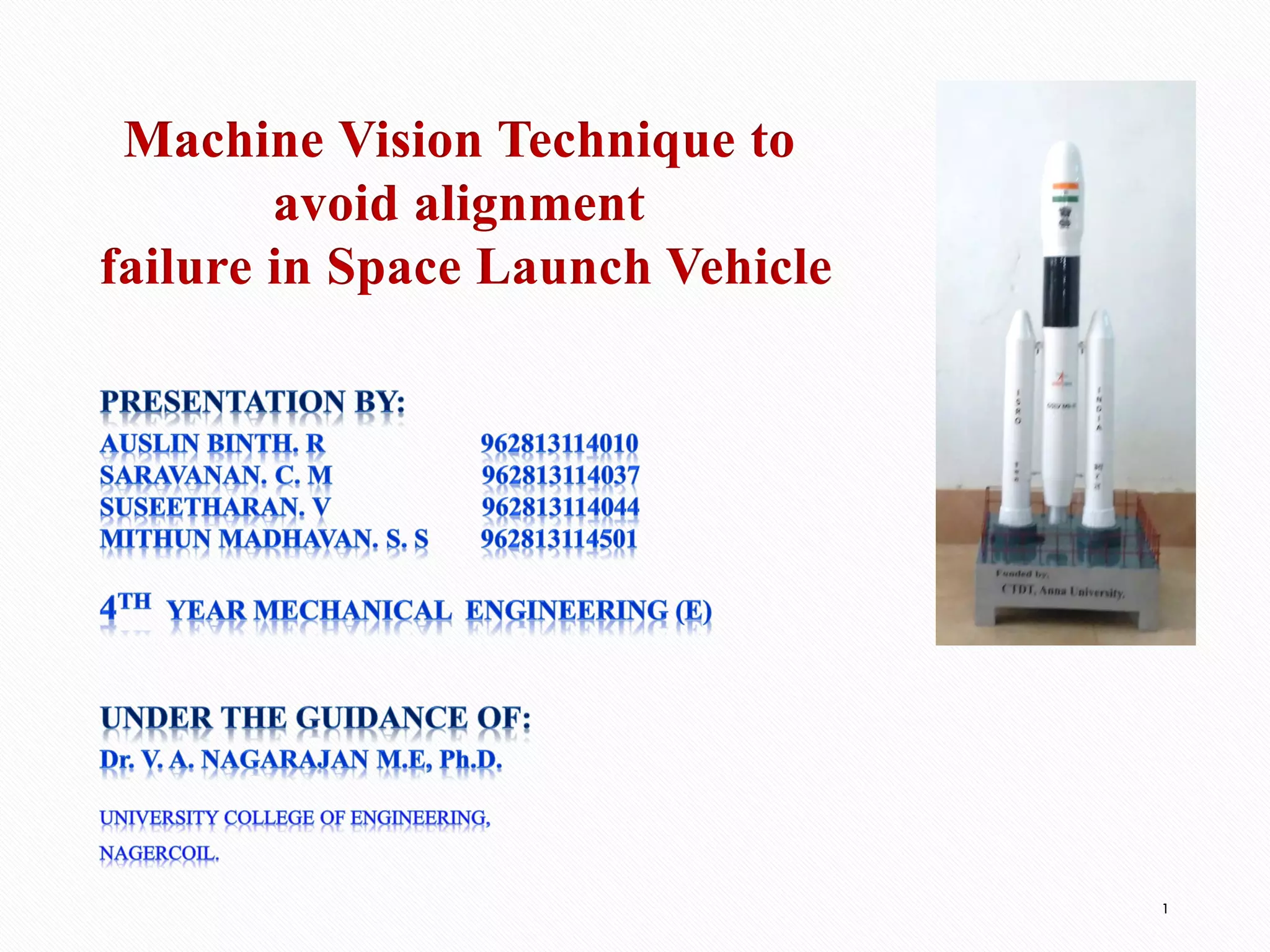 Machine Vision Technique to
avoid alignment
failure in Space Launch Vehicle
1
 