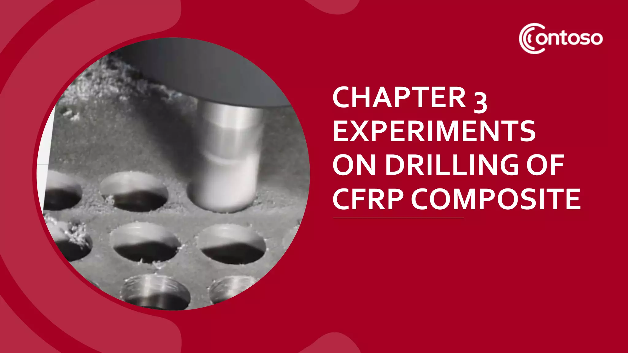 CHAPTER 3
EXPERIMENTS
ON DRILLING OF
CFRP COMPOSITE
 