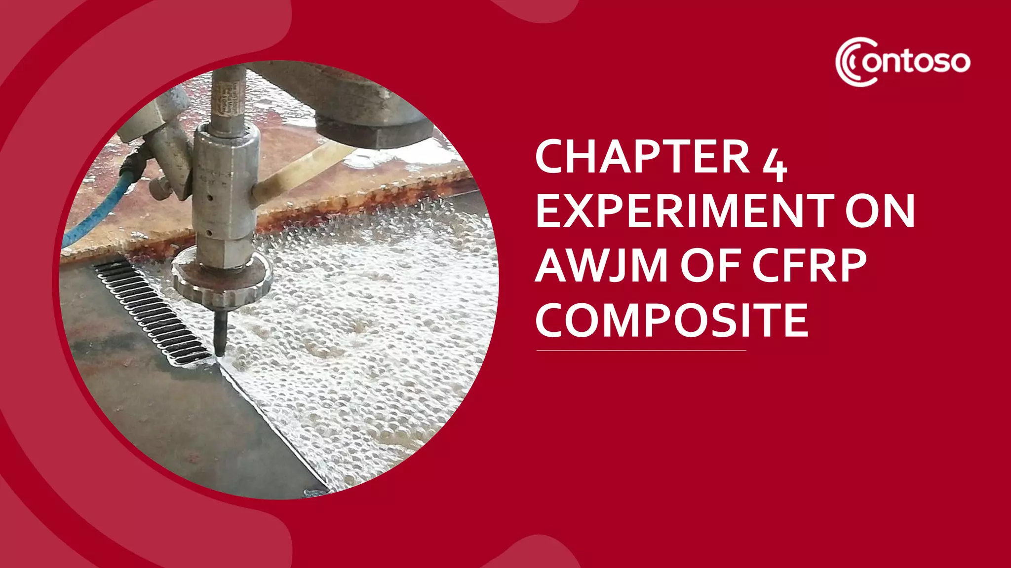 CHAPTER 4
EXPERIMENT ON
AWJM OF CFRP
COMPOSITE
 
