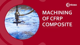 MACHINING
OF CFRP
COMPOSITE
 