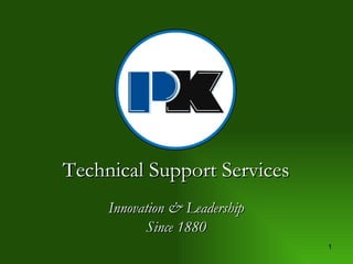 Innovation & Leadership Since 1880 Technical Support Services 