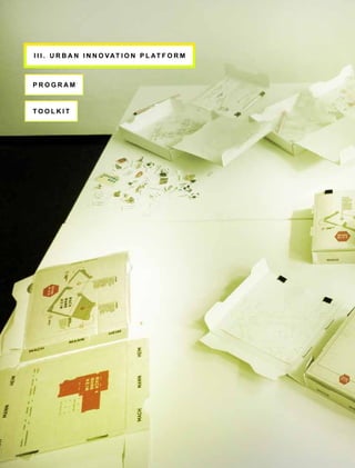 I I I . U rb a n i n n ov a tio n P l a t f or m



     P ro g r a m



     T oolkit




24
 