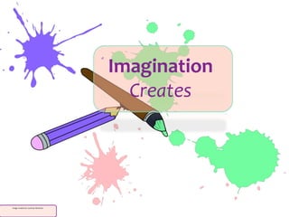 Image created by Courtney Machmer
Imagination
Creates
 
