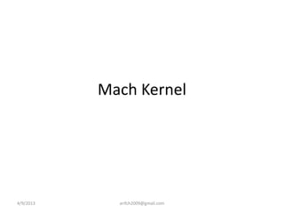 Mach Kernel




4/9/2013     arifch2009@gmail.com
 