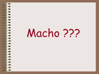 Macho ??? 