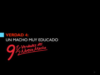 VERDAD 4:
UN MACHO MUY EDUCADO




                       23
 