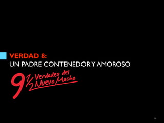 VERDAD 8:
UN PADRE CONTENEDOR Y AMOROSO




                                56
 