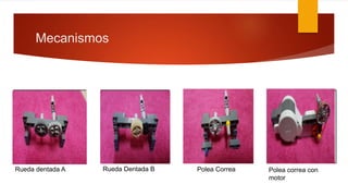 Mecanismos
Rueda dentada A Rueda Dentada B Polea Correa Polea correa con
motor
 