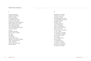 Festín del silencio

    I                                   II

    Detrás de los telares               Tasajeador de escrituras,
    maniquíes decapitados               escrituras: panes agrios,
    habitan el parque.                  alimento mi derrota.
    Un aparente encierro                He guardado tantos muertos
    los ha librado del olvido.          en la empuñadura de mi boca
    Celebran su siesta eterna           que apenas descifro
    entre pétalos de pólvora dormida.   el último cielo.
    Sobre el espesor de la tarde,       Una flauta seducida
    una sombra de mariposa              roza mi abrupta piel:
    en los apolillados labios;          ventisca camaleónica
    el insulto devastado del pasado     sobre la guerra de mundos
    como una alegoría                   que son mis manos.
    ya seca.                            He renunciado a ser hombre
    El disparo estancado                y a vivir cautivo
    entre las piezas solitarias         en la grafía de la soledad.
    que laten                           Una techumbre de lápidas
    que beben,                          es el festín del silencio
    en la palabra,                      que le queda
    el deseo más oscuro.                a esos monjes oscuros
    Alguien los ha llamado hombres,     que me hablan
    relojes averiados de dios,          y se apiadan de mí
    nautas maltrechos                   en una eterna condena.
    sobre la mortaja de un día          La muerte es un derecho
    que arde sumiso.                    para los que son memoria.
                                        La muerte no me habla.




8   Rodolfo García                                                    Sesiones de soul   9
 