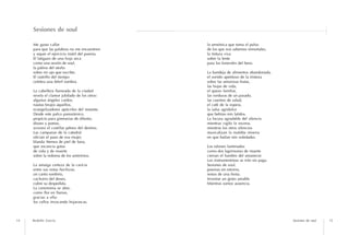 Sesiones de soul

     Me gusta callar                            la armónica que toma el pulso
     para que las palabras no me encuentren     de los que nos sabemos inmortales,
     y sepan el ejercicio inútil del poema.     la tintura viva
     El latigazo de una hoja seca               sobre la lente
     como una sesión de soul,                   para los funerales del beso.
     la pátina del otoño
     sobre mi ojo que escribe.                  La bandeja de alimentos abandonada,
     El rastrillo del tiempo                    el sonido apetitoso de la tristeza
     celebra una febril sombra.                 sobre las amorosas frutas,
                                                las hojas de vida,
     La cabellera llameada de la ciudad         el queso familiar,
     revela el clamor jubilado de los otros:    las verduras de un pasado,
     algunos ángeles caídos,                    las cuentas de salud,
     nautas brujos aquellos,                    el café de la espera,
     evangelizadores apócrifos del instante.    la salsa agridulce
     Desde este palco panorámico,               que bebían mis latidos.
     propicio para gimnasias de difunto,        La locura agradable del silencio
     dioses y poetas,                           mientras vigilo la escena,
     avizoro el costillar pétreo del destino.   mientras los otros silencios
     Las campanas de la catedral                musicalizan la maldita miseria
     ofician el paso de esa mujer,              en que bailan mis soledades.
     blanda Atenea de piel de luna,
     que escancia gotas                         Los talones lastimados
     de vida y de muerte                        como dos lagrimones de muerte
     sobre la redoma de los anónimos.           cierran el hambre del amanecer.
                                                Los instrumentistas se irán sin paga.
     La amarga certeza de la caricia            Sesiones de soul,
     entre sus notas hechizas;                  poemas sin retorno,
     un canto sombrío,                          restos de una fiesta.
     cachorro del deseo,                        Inventar un gesto amable
     cubre su despedida.                        Mientras somos ausencia.
     La ceremonia se abre,
     como flor en llamas,
     gracias a ella:
     los cellos invocando hojarascas,



14   Rodolfo García                                                                     Sesiones de soul   15
 