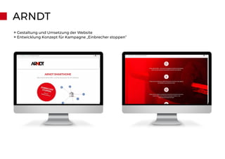 ARNDT
» Gestaltung und Umsetzung der Website
» Entwicklung Konzept für Kampagne „Einbrecher stoppen“
 