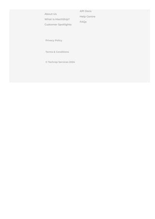 About Us
What Is MachShip?
Customer Spotlights
API Docs
Help Centre
FAQs
Privacy Policy
Terms & Conditions
© Techrep Services 2024
 