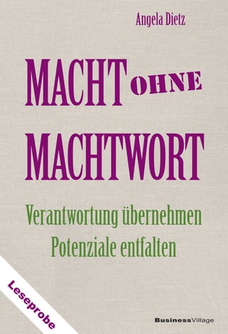 MACHT
MACHTWORT
BusinessVillage
AngelaDietz
Verantwortungübernehmen
Potenzialeentfalten
ohne
Leseprobe
 