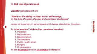 ZonMw gaf opdracht om 
’Health as the ability to adapt and to self manage, 
in the face of social, physical and emotional ...