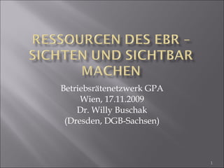 Betriebsrätenetzwerk GPA Wien, 17.11.2009 Dr. Willy Buschak (Dresden, DGB-Sachsen) 