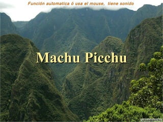 Función automatica ó usa el mouse, tiene sonido




   Machu Picchu
 