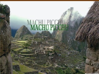 Machu Picchu MACHU PICCHU 