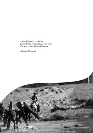 La indiferencia es abulia,
parasitismo y cobardía, no es vida.
Por eso odio a los indiferentes.
Antonio Gramsci.
 