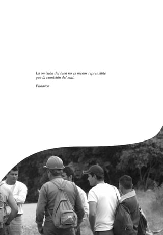La omisión del bien no es menos reprensible
que la comisión del mal.
Plutarco
 