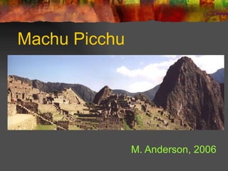 Machu Picchu   M. Anderson, 2006 