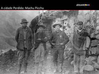 A cidade Perdida: Machu Picchu

 